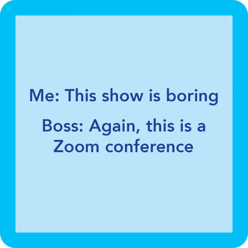 Coaster with humorous office quote. "Zoom Meeting"    