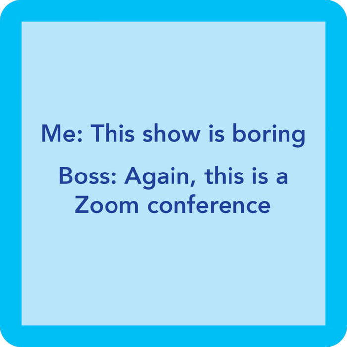 Coaster with humorous office quote. "Zoom Meeting"    