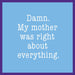 Funny “Drinks On Me: Mom Was Right” drink coaster with humorous quote design