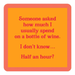  Drinks on me Orange square coaster with red text about spending time  on wine. 