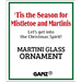 Advertisement for a martini glass ornament with text 'Tis the Season for Mistletoe and Martinis' and 'Let's get into the Christmas Spirit!' by GANZ.