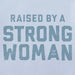 Light blue women's V-neck t-shirt with 'Raised by a Strong Woman' text graphic by Life is Good"