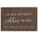Coffee-themed decor This delightful sign captures the essence of coffee lovers' humor with its charming and relatable message. 