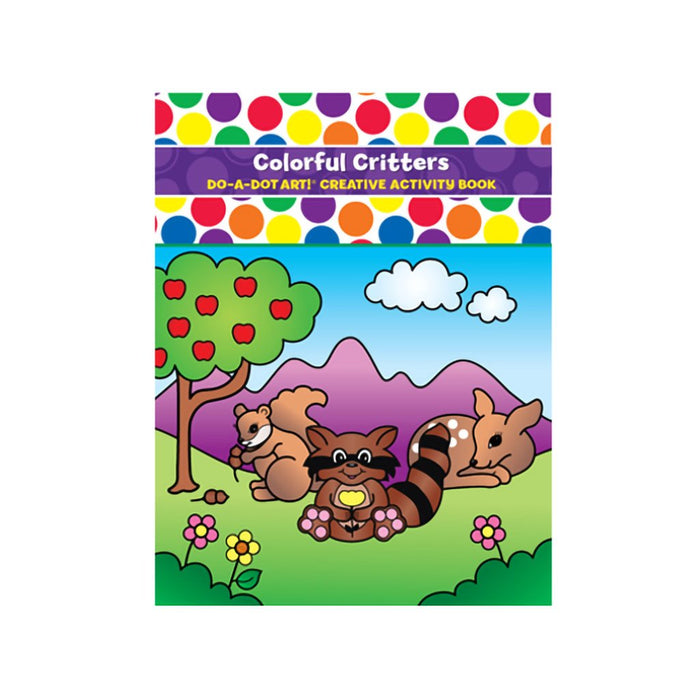 Do A Dot Art : Colorful Critters Activity Book - Do A Dot Art : Colorful Critters Activity Book