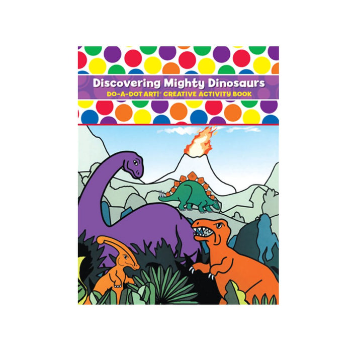 Do A Dot Art : Discovering Mighty Dinosaurs Activity Book - Do A Dot Art : Discovering Mighty Dinosaurs Activity Book