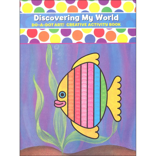 Do A Dot Art : Discovering My World Creative Activity Book - Do A Dot Art : Discovering My World Creative Activity Book