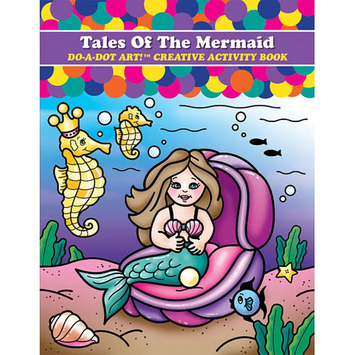 Do A Dot Art : Tales Of A Mermaid Creative Activity Book - Do A Dot Art : Tales Of A Mermaid Creative Activity Book