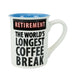 Our Name Is Mud : Retirement Coffee Break Mug - Our Name Is Mud : Retirement Coffee Break Mug