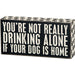 Primitives By Kathy : Drinking Alone Box Sign - Primitives By Kathy : Drinking Alone Box Sign