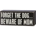 Primitives By Kathy : Forget The Dog Beware Of Mom Box Sign - Primitives By Kathy : Forget The Dog Beware Of Mom Box Sign