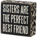 Primitives By Kathy : Sisters Are The Perfect Best Friend Box Sign - Primitives By Kathy : Sisters Are The Perfect Best Friend Box Sign