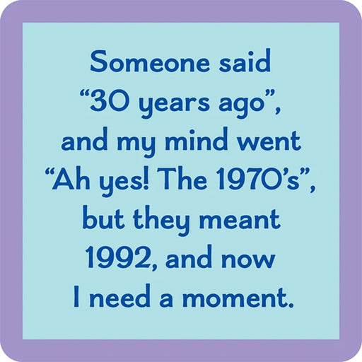 Drinks On Me Thirty Years Coaster featuring humorous quote about realizing 30 years ago was 1992, blue and purple retro design.