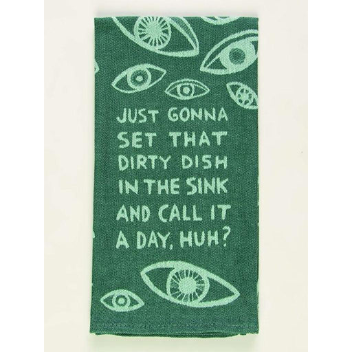 Blue Q : Dish Towel - "Just Gonna Set That Dirty Dish In This Sink And Call It A Day, Huh?" -