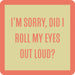 Drinks on Me : Did I Roll My Eyes? Coaster -