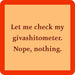 Drinks on Me : Giveashitometer Coaster -
