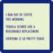 Drinks on Me : Ran Out of Coffee Coaster -