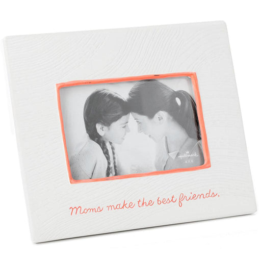 Hallmark : Moms Make the Best Friends Ceramic Picture Frame, 4x6 -
