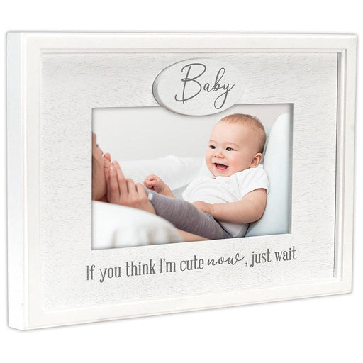 Malden : 4X6 Baby-If You Think I'm Cute Frame -