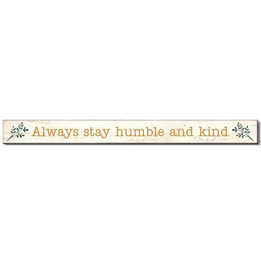 My Word! : Always Be Humble And Kind - Skinnies 1.5"x16" Sign -