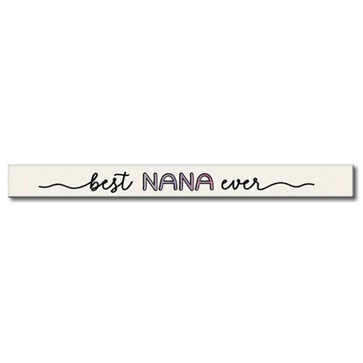 My Word! : Best Nana Ever - Skinnies 1.5"x16" Sign -