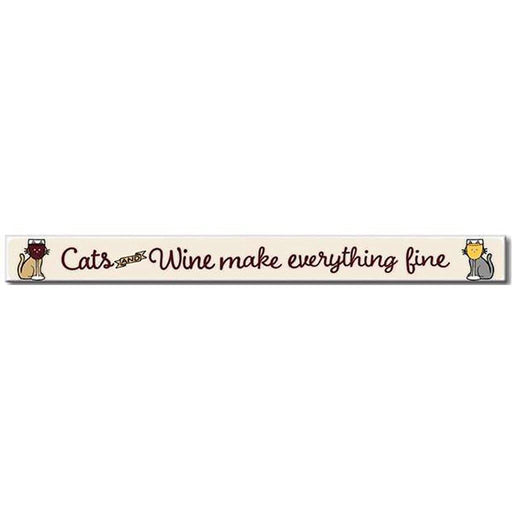 My Word! : Cats And Wine Make Everything - Skinnies 1.5"x16" Sign -
