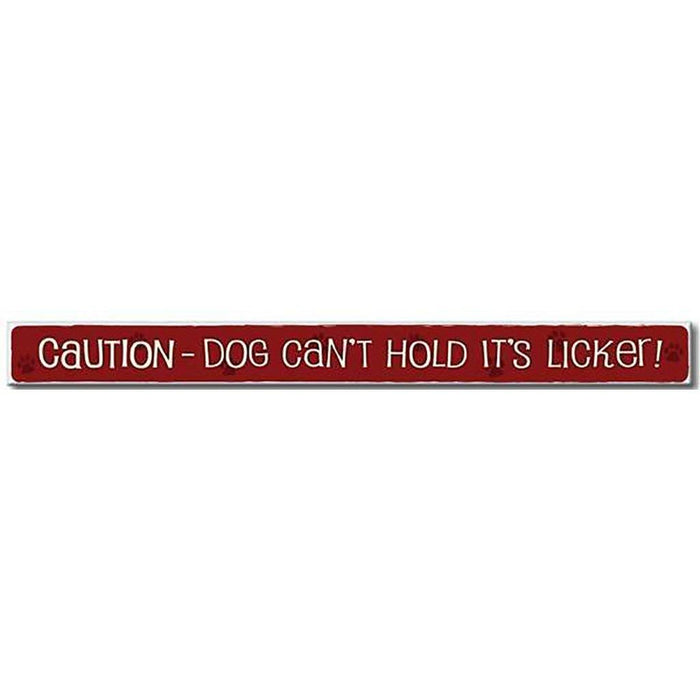 My Word! : Caution: Dog Can't Hold Licker - Skinnies 1.5"x16" Sign -