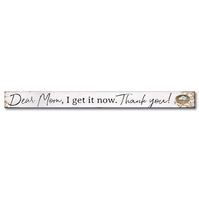 My Word! : Dear Mom, I Get It Now - Skinnies 1.5"x16" Sign -