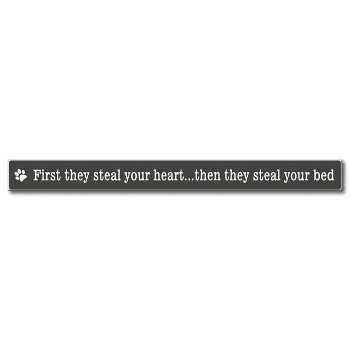 My Word! : First They Steal Your Heart/Steal Bed - Skinnies 1.5"x16" Sign -
