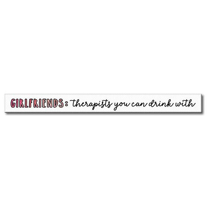 My Word! : Girlfriends Therapists - Skinnies 1.5"x16" Sign -
