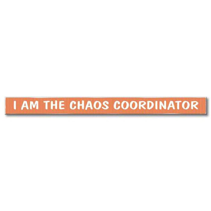 My Word! : I Am The Chaos Coordinator - Skinnies 1.5"x16" Sign -