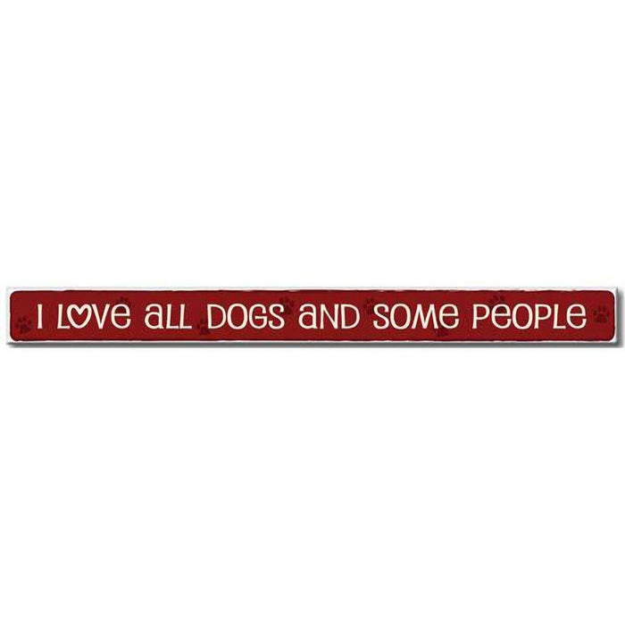 My Word! : I Love All Dogs And Some People - Skinnies 1.5"x16" Sign -