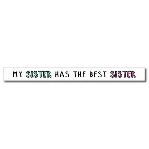 My Word! : My Sister Has the Best - Skinnies 1.5"x16" Sign -