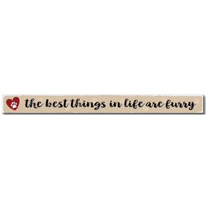 My Word! : The Best Things In Life Are Furry - Skinnies 1.5"x16" Sign -