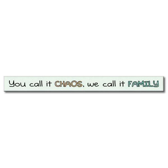 My Word! : You Call It Chaos - Skinnies 1.5"x16" Sign -
