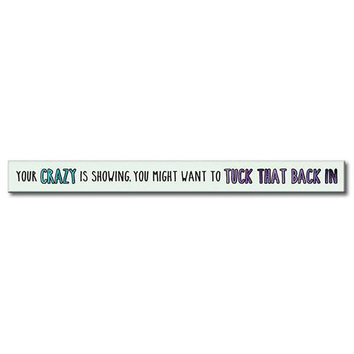 My Word! : Your Crazy Is Showing - Skinnies 1.5"x16" Sign -