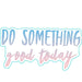 Stickerlishious : Do Something Good Today - Stickerlishious : Do Something Good Today