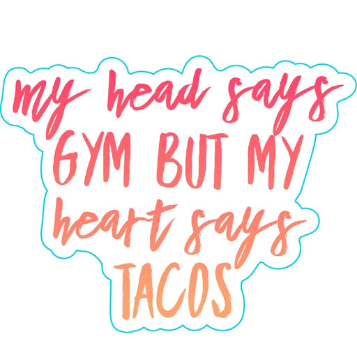 Stickerlishious : My Head Says Gym But My Heart Says Tacos - Stickerlishious : My Head Says Gym But My Heart Says Tacos