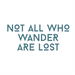 Stickerlishious : Not All Who Wander Are Lost -